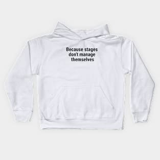 Because stages don't manage themselves Black Kids Hoodie